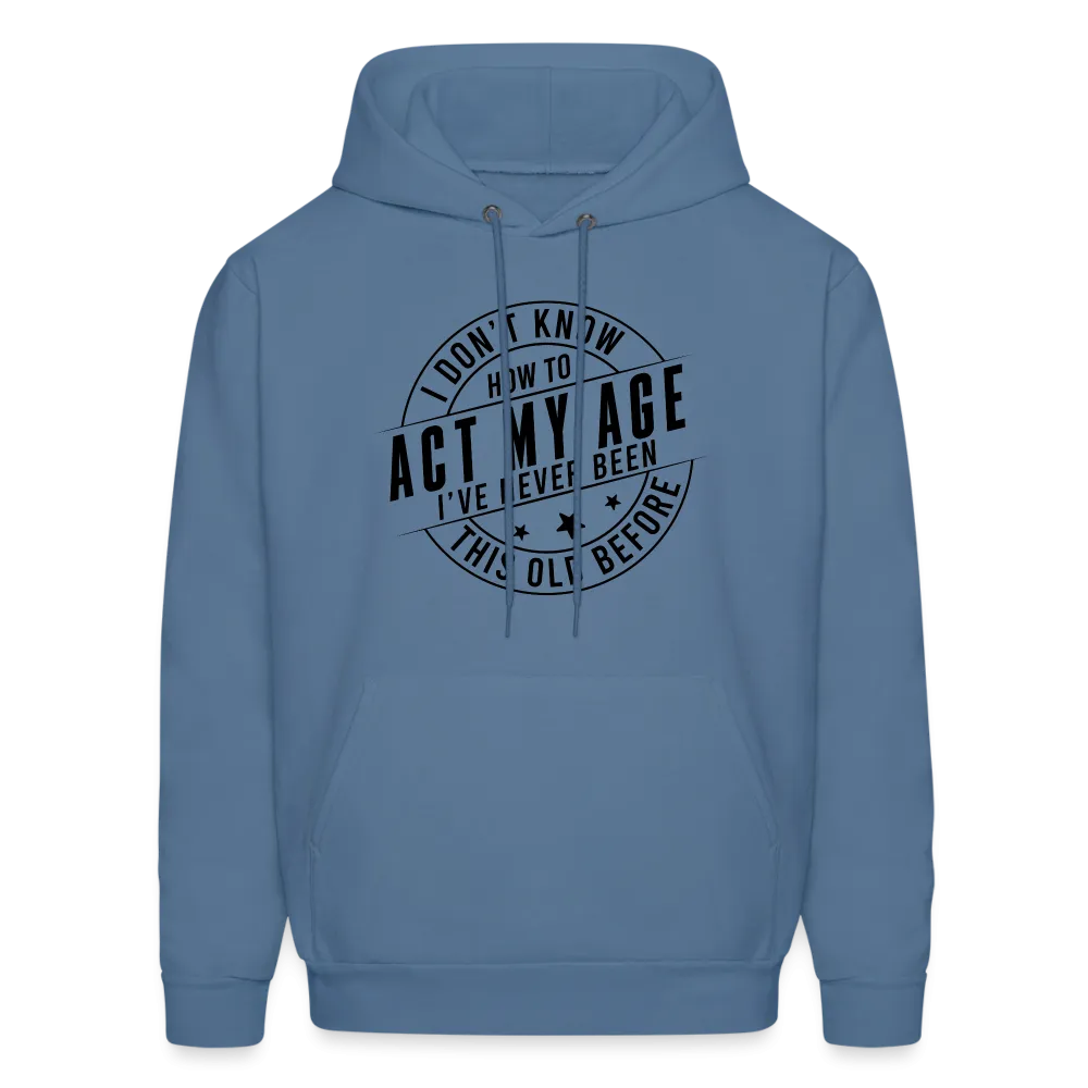 Act My Age, I've Never This Old Before Hoodie