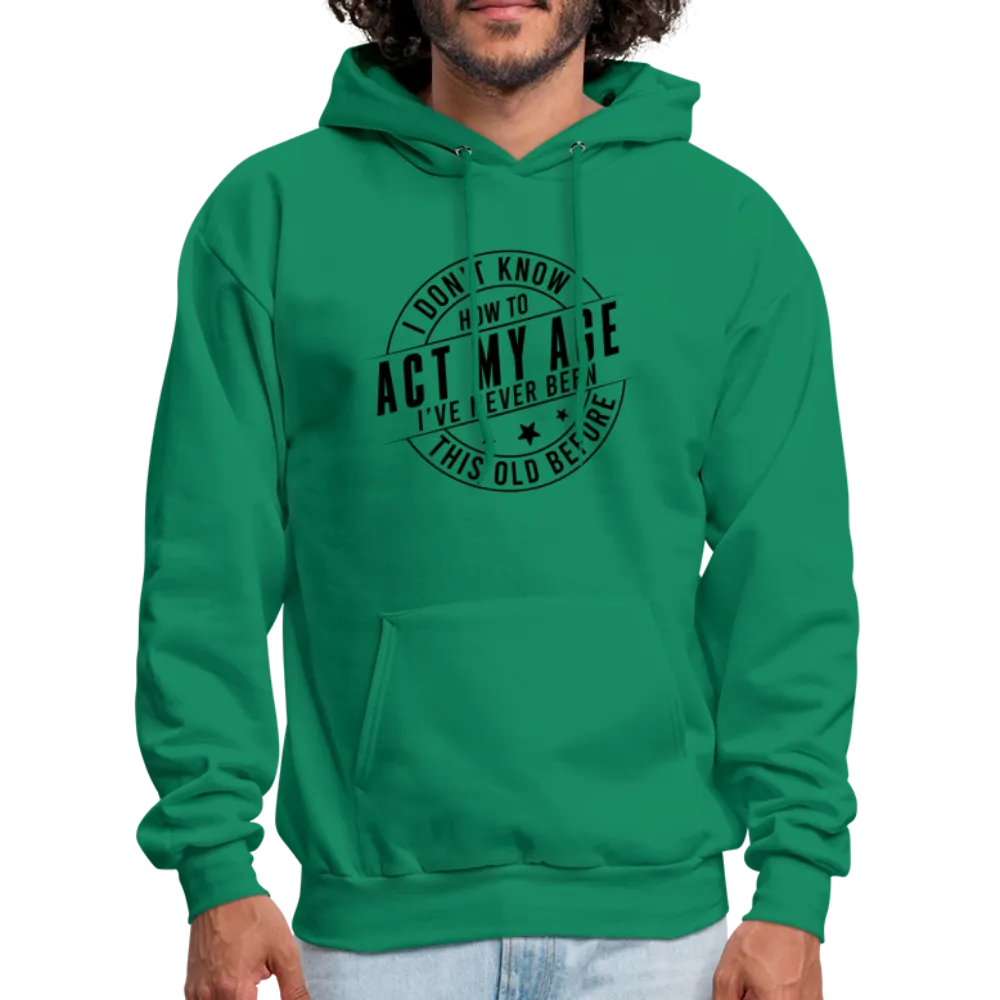 Act My Age, I've Never This Old Before Hoodie