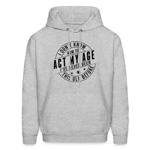 Act My Age, I've Never This Old Before Hoodie