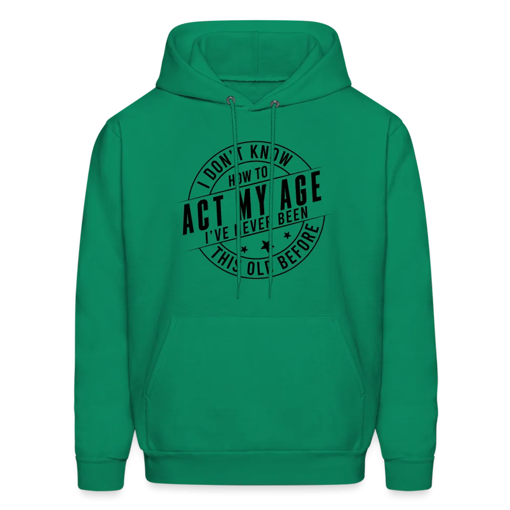 Act My Age, I've Never This Old Before Hoodie