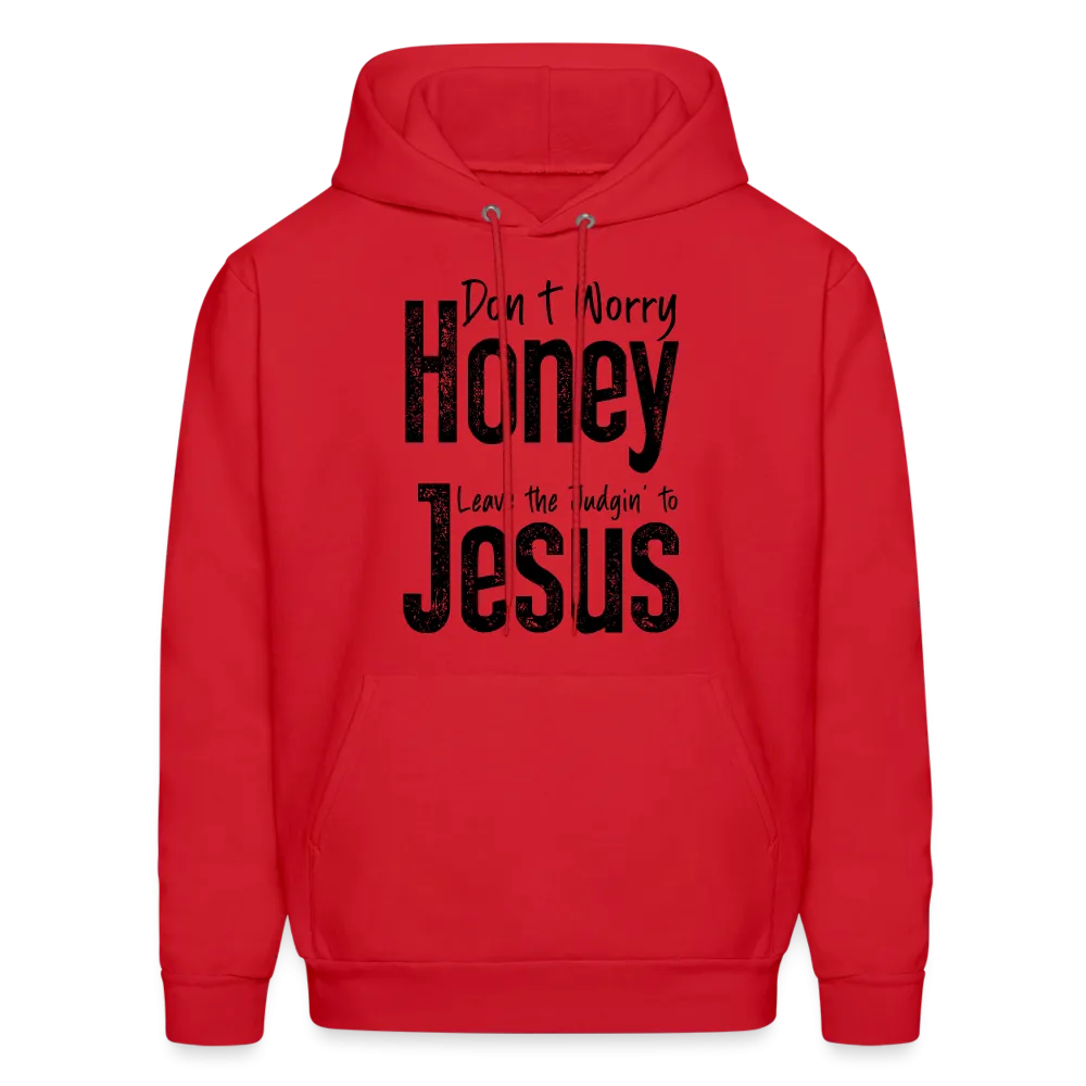 Don't Worry Honey Leave the Judgin' to Jesus Hoodie