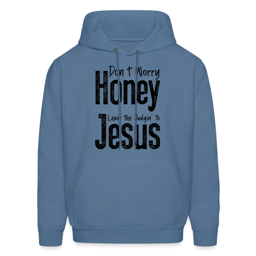 Don't Worry Honey Leave the Judgin' to Jesus Hoodie