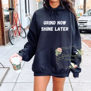 Grind Now Shine Later Hoodie Sweatshirt